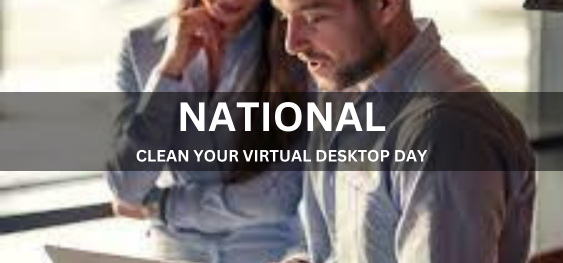 NATIONAL CLEAN YOUR VIRTUAL DESKTOP DAY  [नेशनल क्लीन योर वर्चुअल डेस्कटॉप डे]